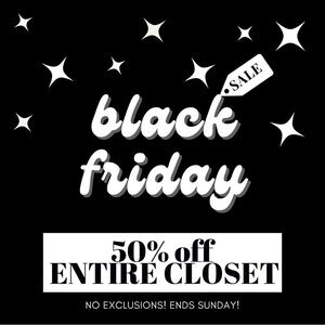 Black Friday Sale! 50% Off Entire Closet! Hurry, Ends Sunday!